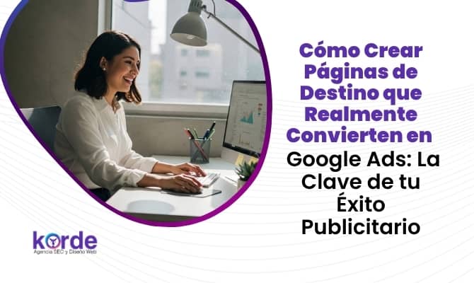 Cómo Crear Páginas de Destino que Realmente Convierten en Google Ads_ La Clave de tu Éxito Publicitario