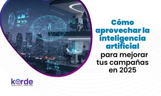 Cómo aprovechar la inteligencia artificial para mejorar tus campañas en 2025