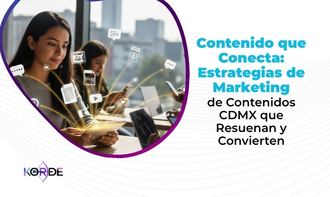 Contenido que Conecta: Estrategias de Marketing de Contenidos CDMX que Resuenan y Convierten