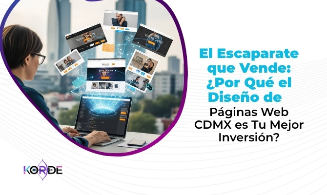 El Escaparate que Vende: ¿Por Qué el Diseño de Páginas Web CDMX es Tu Mejor Inversión?