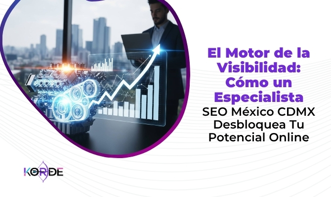 El Motor de la Visibilidad: Cómo un Especialista SEO México CDMX Desbloquea Tu Potencial Online