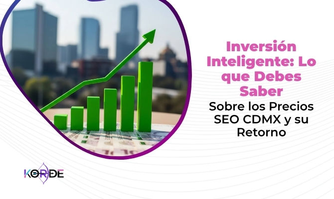 Inversión Inteligente: Lo que Debes Saber Sobre los Precios SEO CDMX y su Retorno
